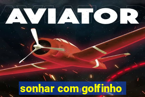 sonhar com golfinho